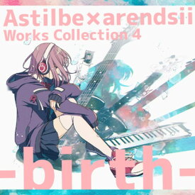 【取寄商品】CD / Astilbe × arendsii / Astilbe × arendsii Works Collection 4 -birth- / GRFR-74