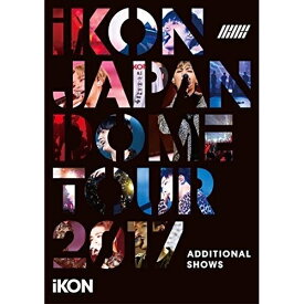 BD / iKON / iKON JAPAN DOME TOUR 2017 ADDITIONAL SHOWS(Blu-ray) (Blu-ray(スマプラ対応)) (通常版) / AVXY-58619