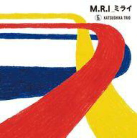 【中古】ジャズCD かつしかトリオ / M.R.I_ミライ