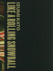 【送料無料】加藤泉－LIKE　A　ROLLING　SNOWBALL／加藤泉／〔作〕