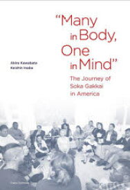 【送料無料】Many　in　Body，One　in　Mind　The　Journey　of　Soka　Gakkai　in　America／Akira　Kawabata／〔著〕　Keishin　Inaba／〔著〕