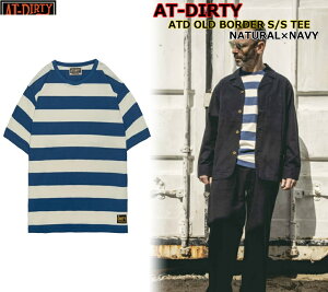 ��Fashion THE SALE�قڑS�iSALE���i�I�I��AT-DIRTY ATD OLD BORDER S/S TEE NATURAL NAVY �A�b�g�_�[�e�B�[ �I�[���h �{�[�_�[ T�V���c ���� �I���W�i���{�[�_�[ �C���i�[ �T�}�[ �N���V�J�� ���ڃ{�[�_�[ ���S