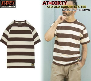 ��Fashion THE SALE���Ԍ���SALE11��OFF��AT-DIRTY ATD OLD BORDER S/S TEE NATURAL BROWN �A�b�g�_�[�e�B�[ �I�[���h �{�[�_�[ T�V���c ���� �I���W�i���{�[�_�[ �C���i�[ �T�}�[ �N���V�J�� ���ڃ{�[�_�[ ���S�n