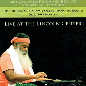 LIVE AT THE LINCOLN CENTER スリ ガナパティ サッチダーナンダ スワミジ / ヒーリング 瞑想 癒し Sri Swamiji Avadhoota Datta Peetham YOGAとヒーリング ヨガ CD 音楽 インド音楽 民族音楽