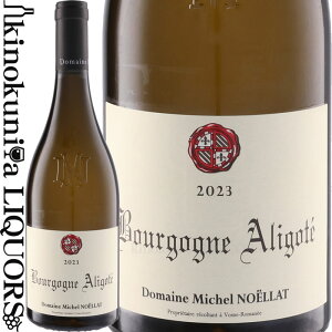 �~�V�F�� �m�G�� / �u���S�[�j�� �A���S�e [2023] �����C�� �h�� 750ml / �t�����X �u���S�[�j�� A.O.C.�u���S�[�j�� Domaine Michel Noellat Bourgogne Aligote
