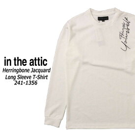 in the attic 長袖 Tシャツ クルーネック 241-1356 ヘリンボーン 膨れジャガード メンズ 大人 カジュアル 刺繍 英字