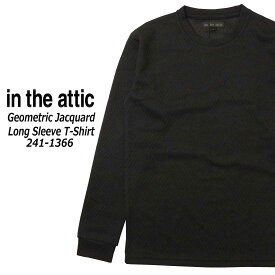 in the attic 長袖 Tシャツ クルーネック 241-1366 幾何学 膨れジャガード メンズ 大人 カジュアル シンプル