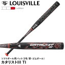 【即日発送可】ルイスビルスラッガー（Louisville Slugger） ソフトボール用バット カタリスト3 TI 3号/革・ゴムボー…
