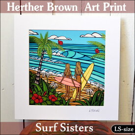 【ヘザーブラウン】【Heather Brown】ART PRINT LS　SURF SISTERSへザー ブラウン・アートプリント【ヘザー・ブラウン】Hawaii ハワイ雑貨 ハワイアン