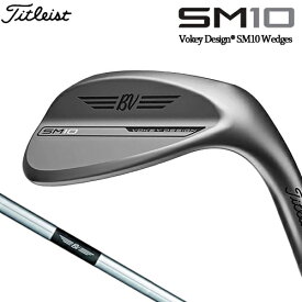 Titleist 【 タイトリスト 】 VOKEY DESIGN SM10 ウェッジ ニッケル 右用 Dynamic Gold スチールシャフト [日本正規品] 【 2024年モデル 】 ボーケイ エスエム テン Nickel 【 タイトリスト ウェッジ 】