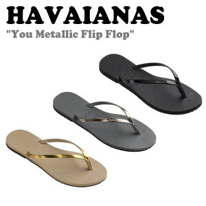 nCAiX T_ HAVAIANAS fB[X YOU METALLIC FLIP FLOP [ ^bN tbv tbv GOLDEN SAND S[fTh GRAY STEEL O[X`[ BLACK ubN 41351029371/5037/0090 V[Y