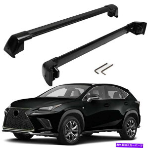 [tLA NXo[̓NTXNX NX200T NX300 NX300H 2015-2021[tbNNXo[ɓK܂ Cross Bars Fits for Lexus NX NX200t NX300 NX300h 2015-2021 Roof Rack Crossbars