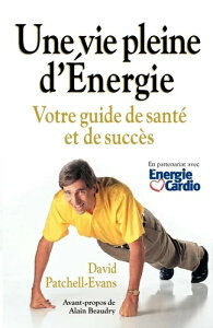 Une Vie Pleine D'Energie: Votre Guide de Sante Et de Succes-