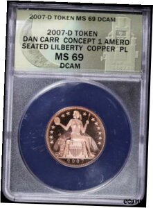 2007 D g[N _ J[ [Cg ~g 1 A V[ebh oeB PL ANACS MS69 DCAM2007 D Token Dan Carr Moonlight Mint 1 Amero Seated Liberty PL ANACS MS69 DCAM