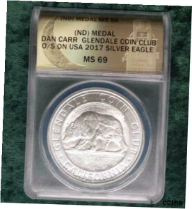 ANACS MS69 Of[ RC Nu OS 2017 Vo[ C[O _jG J[A1IX .999 t@CANACS MS69 Glendale Coin Club OS on 2017 SILVER EAGLE Daniel Carr, 1oz .999 Fine