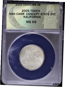 2005 g[N _ J[ [Cg ~g RZvg NH[^[ 25c JtHjA ANACS MS69 CA2005 Token Dan Carr Moonlight Mint Concept Quarter 25c Kalifornia ANACS MS69 CA