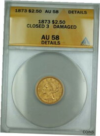 【極美品/品質保証書付】 アンティークコイン コイン 金貨 銀貨 [送料無料] 1873 Closed 3 $2.50 Liberty Quarter Eagle Gold Coin ANACS AU-58 Details Damaged
