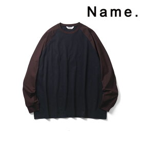 Name. ネーム ラグラン スリーブ ロングスリーブ ビッグ T RAGLAN SLEEVE L/S BIG TEE 長袖 ビッグシルエット メンズ 【2022 新作】【15:00までのご注文で即日配送】 プレゼント ギフト