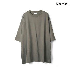 Name. ネーム SILKETE COTTON BIG TEE シルケット コットン ビッグ T 半袖 メンズ 【2024 新作】【15:00までのご注文で即日配送】 プレゼント ギフト