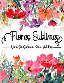 [送料無料] Sublime Flowers: 大人の塗り絵：花の塗り絵 ペーパーバック [楽天海外通販] | Flores Sublimes: Libro De Colorear Para Adultos: Libro flores colorear Paperback