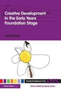 [RDY] [��������] EYFS�ɂ�������H�I�K�C�_���X: �c�����̊�b�i�K�ɂ�����n���I���B �y�[�p�[�o�b�N [�y�V�C�O�ʔ�] | Practical Guidance in the EYFS: Creative Development in the Early Years Foundation Stage Paper