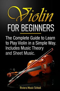 [送料無料] 初心者のためのヴァイオリン。バイオリンが簡単に弾けるようになる完全ガイド。音楽理論、楽譜も収録 [楽天海外通販] | Violin for Beginners: The Complete Guide to Learn to Play Violin in a Simple