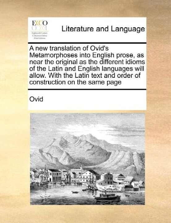 楽天市場 送料無料 Ovid S Metamorphoses In The English Prose As Nearly The Original As The Different Idioms Of Latin And English Languages Will Allow ラテン語と英語の異なるイディオムが許す限り 原文に近い英語散文への新翻訳 楽天海外通販 A