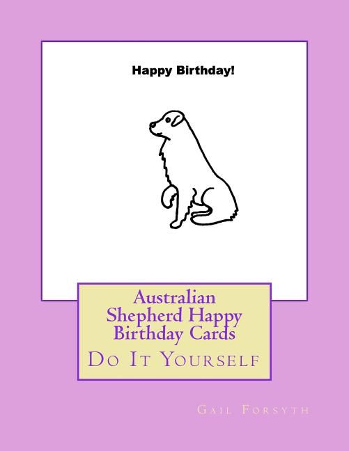 [送料無料] オーストラリアン・シェパードのハッピーバースデーカード。自分でできるバースデーカード (ペーパーバック) [海外通販] Australian Shepherd Happy Birthday Cards: Do It Yourself (Paperback)
