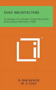 [] StzFR[X݂ƃO[ێɂoϐ (1920) (n[hJo[) [yVCOʔ] | Golf Architecture: Economy in Course Construction and Green Keeping (1920) (Hardcover)
