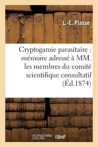 [RDY] [] ȊwF񐶒NvgK~[FȊwψo[ւ̃ (y[p[obN) [yVCOʔ] | Sciences: Cryptogamie Parasitaire: Mmoire Adress  MM. Les Membres Du Comit