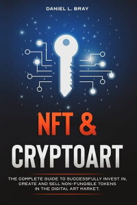 [RDY] [��������] NFT�ƃN���v�g�A�[�g�F��n�g�[�N���ւ̓����A�쐬�A�̔��𐬌������邽�߂̊��S�K�C�h (�y�[�p�[�o�b�N) �� Daniel L Bray [�y�V�C�O�ʔ�] | NFT and Cryptoart: The Complete Guide to Suc
