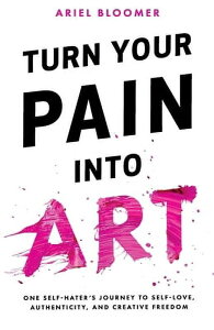 [��������] �ɂ݂��|�p�ɕς��� (�y�[�p�[�o�b�N)����: Ariel Bloomer [�y�V�C�O�ʔ�] | Turn Your Pain Into Art (Paperback) by Ariel Bloomer