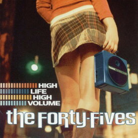 Forty-Fives - High Life High Volume CD アルバム 【輸入盤】