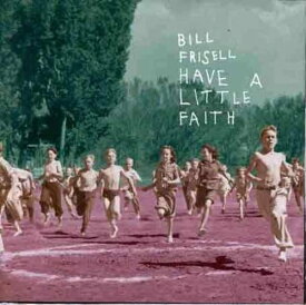 Bill Frisell - Have a Little Faith CD アルバム 【輸入盤】