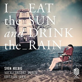 Helbig / Vocalconsort Berlin / Helbig / Jarvi - I Eat the Sun and Drink the Rain CD アルバム 【輸入盤】