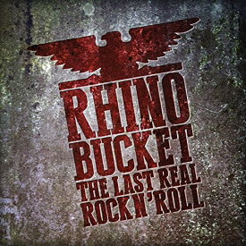 Rhino Bucket - Last Real Rock N' Roll CD アルバム 【輸入盤】