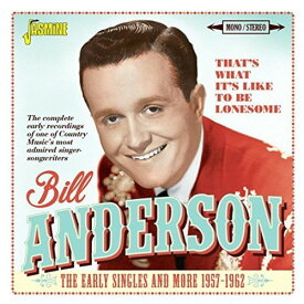 Bill Anderson - That's What It's Like To Be Lonesome: Early Singles ＆ More 1957-1962 CD アルバム 【輸入盤】