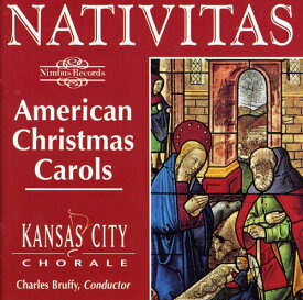 Kansa City Chorale / Charles Bruffy - Nativitas: American Christmas Carols CD アルバム 【輸入盤】