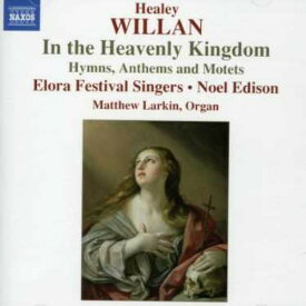 Willan / Schnurr / Elora Festival Singers / Edison - In the Heavenly Kingdom CD アルバム 【輸入盤】