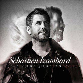 Sebastien Izambard - We Came Here To Love CD アルバム 【輸入盤】