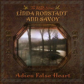 Linda Ronstadt / Ann Savoy - Adieu False Heart CD アルバム 【輸入盤】