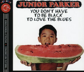 ジュニアパーカー Junior Parker - You Don't Have to Be Black to Love the Blues CD アルバム 【輸入盤】