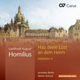 Homilius / Sirventes Berlin / Schuck - Habe Deine Lust An Dem Herrn Motets II CD アルバム 【輸入盤】