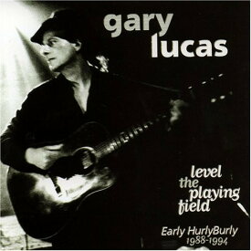 Gary Lucas - Level The Playing Field CD アルバム 【輸入盤】