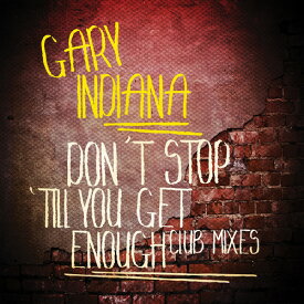 Gary Indiana - Don't Stop 'Till You Get Enough (Club Mixes) CD アルバム 【輸入盤】