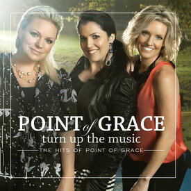 Point of Grace - Turn Up the Music: The Hits of Point of Grace CD アルバム 【輸入盤】