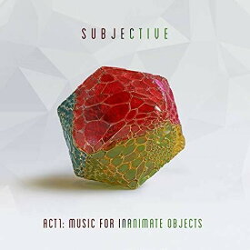 Subjective - Act One: Music For Inanimate Objects LP レコード 【輸入盤】