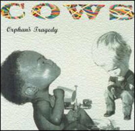 Cows - Orphan's Tragedy CD アルバム 【輸入盤】