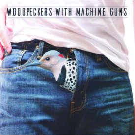 Woodpeckers with Machine Guns - Woodpeckers With Machine Guns CD アルバム 【輸入盤】