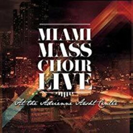 Miami Mass Choir - Live At The Adrienne Arsht Center CD アルバム 【輸入盤】